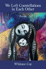 We Left Constellations in Each Other - Whitnee Coy - 9781639807833