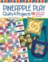 Pineapple Play Quilts & Projects, 2nd Edition - Jean Ann Wright - 9781639810680