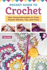 Pocket Guide to Crochet: Take-Along Information on Tools, Popular Stitches, Tips, and Tricks - Jen Lucas - 9781639810727
