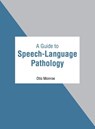 A Guide to Speech-Language Pathology - Otis Monroe - 9781639870011