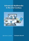 Advanced Multimedia in the 21st Century - Christopher Maxwell - 9781639870127