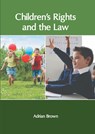Children&#8242;s Rights and the Law - Adrian Brown - 9781639871063