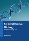 Computational Biology: An Introductory Text - Ashley Scott - 9781639871223