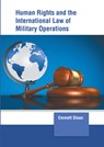 Human Rights and the International Law of Military Operations - Emmett Sloan - 9781639873159
