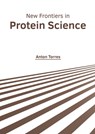 New Frontiers in Protein Science - Anton Torres - 9781639873876