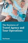 The Business of Travel Agency and Tour Operations - Tim Bryant - 9781639875238