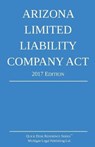 Arizona Limited Liability Company Act; 2017 Edition - Michigan Legal Publishing Ltd - 9781640020122