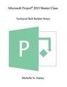 Microsoft Project 2013 Master Class - Michelle N. Halsey - 9781640041400