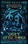 Ugly Little Things - Todd Keisling - 9781640074729