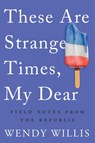 These Are Strange Times, My Dear - Wendy Willis - 9781640091528