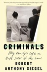 Criminals: My Family's Life on Both Sides of the Law - Robert Anthony Siegel - 9781640092273