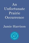 An Unfortunate Prairie Occurrence - Jamie Harrison - 9781640092990