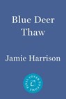Blue Deer Thaw - Jamie Harrison - 9781640093010