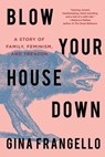 Blow Your House Down - Gina Frangello - 9781640093171