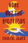 None But the Righteous - Chantal James - 9781640094598