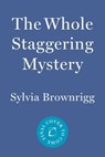 The Whole Staggering Mystery - Sylvia Brownrigg - 9781640096578