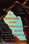 A Field Guide to the Subterranean - Justin Hocking - 9781640097025