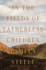 In The Fields of Fatherless Children - Pamela Steele - 9781640097605