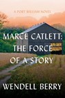 Marce Catlett: The Force of a Story - Wendell Berry - 9781640097759