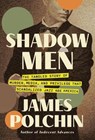 Shadow Men - James Polchin - 9781640097902