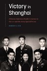 Victory in Shanghai - Robert S. Kim - 9781640126329