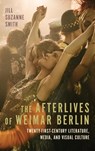 The Afterlives of Weimar Berlin - Professor Jill Suzanne (Contributor) Smith - 9781640141230