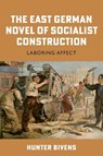 The East German Novel of Socialist Construction - Hunter (Contributor) Bivens - 9781640141407
