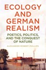 Ecology and German Realism - Dr Alexander Robert Phillips - 9781640142015