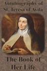 Autobiography of St. Teresa of Avila - The Book of Her Life - St Teresa of Avila - 9781640322103