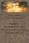 Andrew Murray Four Book Treasury - Humility; Absolute Surrender; Lord, Teach Us to Pray; and Waiting on God - Andrew Murray - 9781640322325