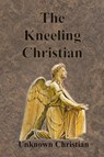 The Kneeling Christian - Unknown Christian ; Albert Richardson - 9781640322974
