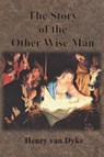The Story of the Other Wise Man - Henry Van Dyke - 9781640322998