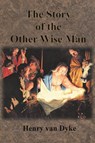 The Story of the Other Wise Man - Henry Van Dyke - 9781640322998