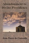 Abandonment to Divine Providence - Jean Pierre De Caussade - 9781640323193