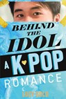 Behind the Idol - A K-pop Romance - Lucy Gold - 9781640323742