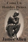 Como Un Hombre Piensa - James Allen - 9781640323780
