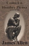 Como Un Hombre Piensa - James Allen - 9781640323803