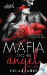 The Mafia and His Angel: Part 2 - Lylah James - 9781640349971