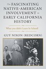 The Fascinating Native-American Involvement in Early California History - Guy Nixon - 9781640457102