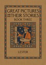 Great Pictures and Their Stories Book Three - Katherine Morris Lester - 9781640511460