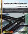 Exploring AutoCAD Civil 3D 2025, 14th Edition - Sham Tickoo - 9781640572621