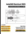AutoCAD Electrical 2025 for Electrical Control Designers, 16th Edition - Sham Tickoo Cadcim Technologies - 9781640572898