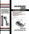 SOLIDWORKS 2025 for Designers, 23rd Edition - Sham Tickoo - 9781640572973