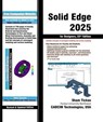 Solid Edge 2025 for Designers, 22nd Edition - Sham Tickoo - 9781640573321