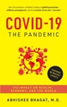 Covid-19 the Pandemic: Its Impact on Health, Economy, and the World - BHAGAT,  Abhishek - 9781640590236