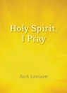 Holy Spirit, I Pray - Jack Levison - 9781640602250