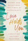 LOVE HOLDS YOU - Christine Valters Paintner - 9781640607323