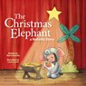 The Christmas Elephant: A Nativity Story - Maria Antonia - 9781640609570