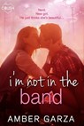I'm Not in the Band - Amber Garza - 9781640631137