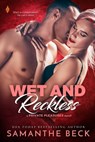 Wet and Reckless - Samanthe Beck - 9781640636064